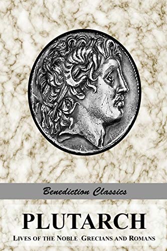 Plutarch: PLUTARCH: Lives of the noble Grecians and Romans (Complete and Unabridged)