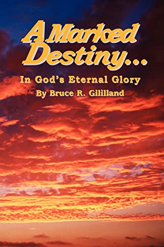 Bruce Gililland A Marked Destiny, In God's Eternal Glory