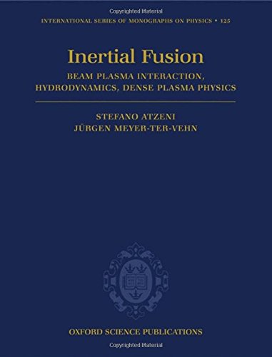 The Physics of Inertial Fusion: Beam Plasma Interaction, Hydrodynamics, Hot Dense Matter (International Series of Monographs on Physics)