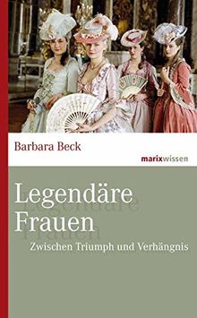 Legendäre Frauen: Zwischen Triumph und Verhängnis (marixwissen)