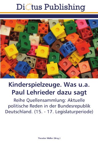 Kinderspielzeuge. Was u.a. Paul Lehrieder dazu sagt: Reihe Quellensammlung: Aktuelle politische Reden in der Bundesrepublik Deutschland. (15. - 17. Legislaturperiode)