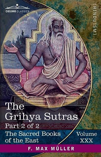 The Grihya Sutras, Part II: Rules of Vedic Domestic Ceremonies-Gobhila, Hiranyakesin, Apastamba; Apastamba Yagña Paribhasha-Sutras (Sacred Books of the East, Band 30)