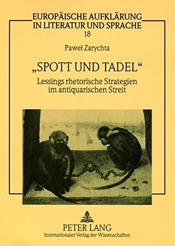 «Spott und Tadel»: Lessings rhetorische Strategien im antiquarischen Streit (Europäische Aufklärung in Literatur und Sprache)