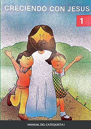 CRECIENDO CON JESÚS I: Manual del catequista