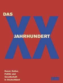 Das XX. Jahrhundert. Kunst, Kultur, Politik und Gesellschaft in Deutschland