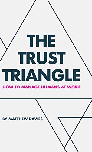 The Trust Triangle: How to Manage Humans at Work