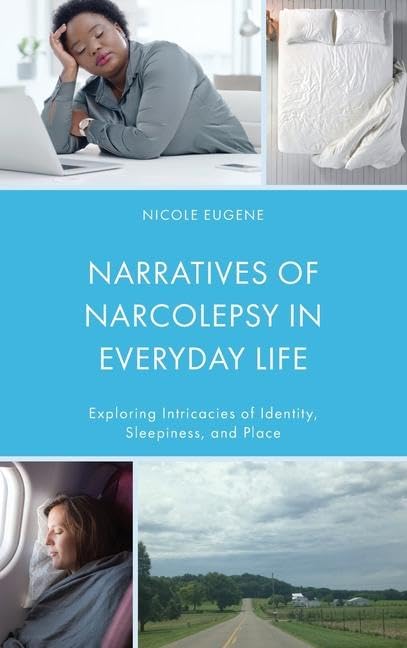 Narratives of Narcolepsy in Everyday Life: Exploring Intricacies of Identity, Sleepiness, and Place (Lexington Studies in Health Communication)