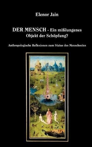 Der Mensch - Ein mißlungenes Objekt der Schöpfung?: Anthropologische Reflexionen zum Status des Menschseins