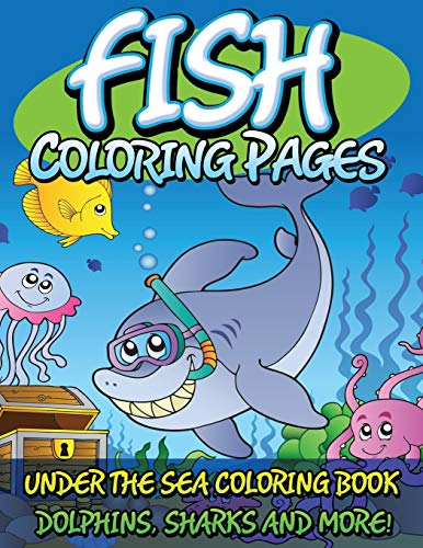 Fish Coloring Pages: Under The Sea Coloring Book - Dolphins, Sharks and More!