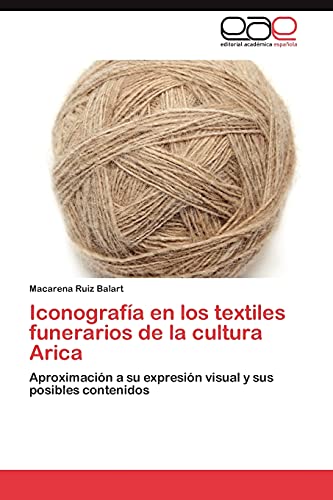 Iconografía en los textiles funerarios de la cultura Arica: Aproximación a su expresión visual y sus posibles contenidos