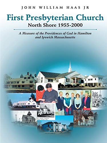 First Presbyterian Church North Shore 1955-2000: A Measure of the Providences of God in Hamilton and Ipswich Massachusetts