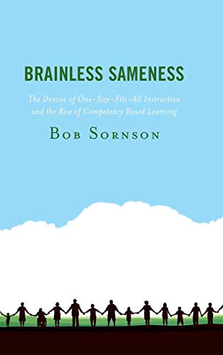 Brainless Sameness: The Demise of One-Size-Fits-All Instruction and the Rise of Competency Based Learning