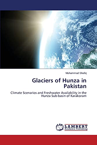 Glaciers of Hunza in Pakistan: Climate Scenarios and Freshwater Availability in the Hunza Sub-basin of Karakoram