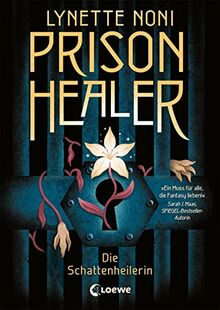 Prison Healer (Band 1) - Die Schattenheilerin: Lass dich hineinziehen in eine einzigartige Fantasywelt - Epischer Fantasyroman