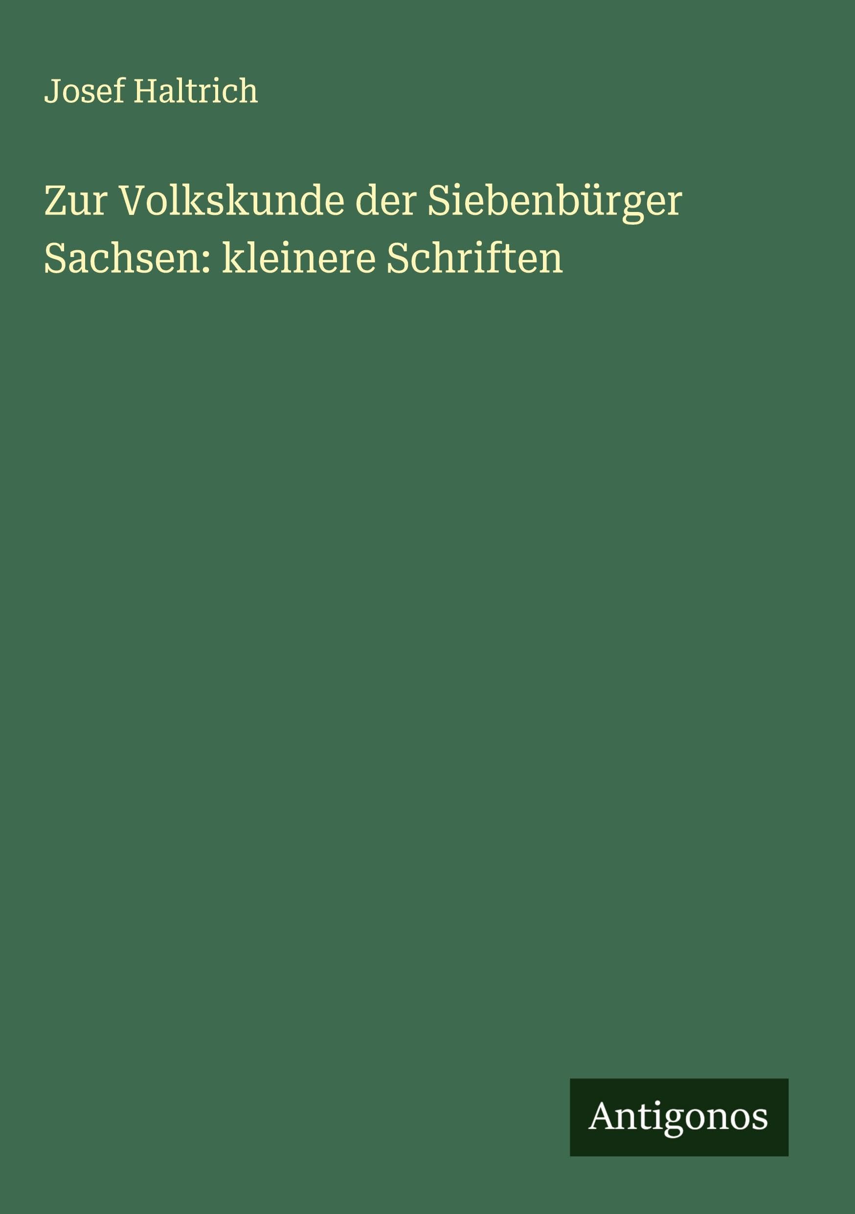 Zur Volkskunde der Siebenbürger Sachsen: kleinere Schriften