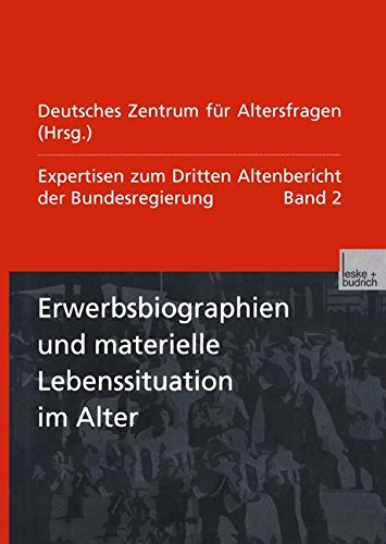 Expertisen zum Dritten Altenbericht der Bundesregierung, Bd.2, Erwerbsbiographien und materielle Lebenssituation im Alter