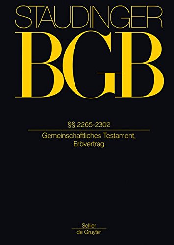 J. von Staudingers Kommentar zum Bürgerlichen Gesetzbuch mit Einführungsgesetz und Nebengesetzen. Erbrecht / §§ 2265-2302: (Gemeinschaftliches Testament, Erbvertrag): Buch 5