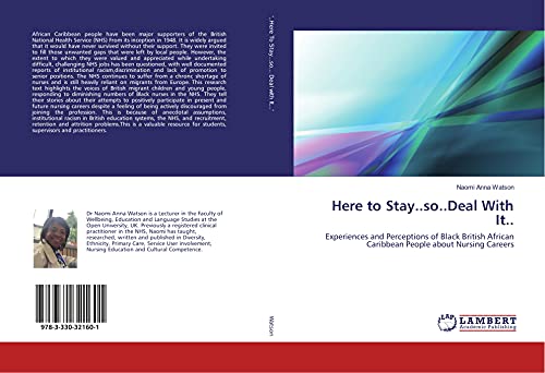Here to Stay..so..Deal With It..: Experiences and Perceptions of Black British African Caribbean People about Nursing Careers