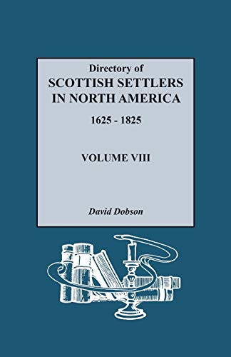 Directory of Scottish Settlers in North America, 1625-1825. Volume VIII