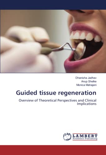 Guided tissue regeneration: Overview of Theoretical Perspectives and Clinical Implications