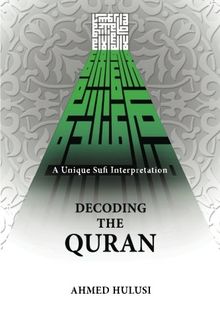 Decoding The QURAN (A Unique Sufi Interpretation)