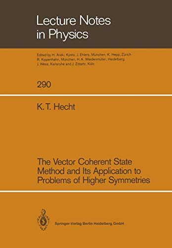 The Vector Coherent State Method and Its Application to Problems of Higher Symmetries (Lecture Notes in Physics, 290, Band 290)