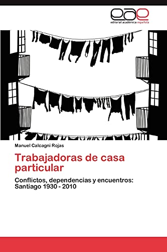 Trabajadoras de casa particular: Conflictos, dependencias y encuentros: Santiago 1930 - 2010