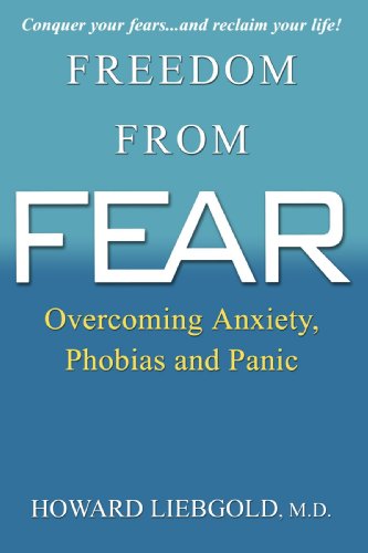 Freedom from Fear: Overcoming Anxiety, Phobias and Panic