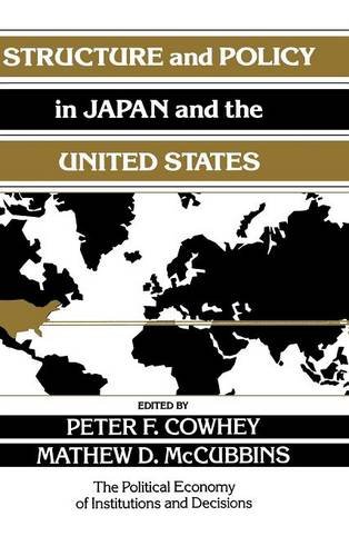 Structure and Policy in Japan and the United States: An Institutionalist Approach (Political Economy of Institutions and Decisions)