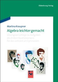 Algebra leicht(er) gemacht: Lösungsvorschläge zu Aufgaben des Ersten Staatsexamens für das Lehramt an Gymnasien