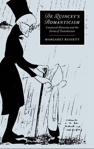 De Quincey's Romanticism: Canonical Minority and the Forms of Transmission (Cambridge Studies in Romanticism, Band 25)