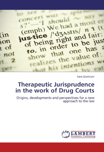 Therapeutic Jurisprudence in the work of Drug Courts: Origins, developments and perspectives for a new approach to the law