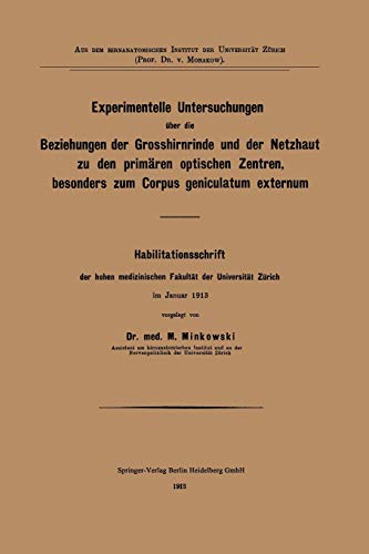 Experimentelle Untersuchungen über die Beziehungen der Grosshirnrinde und der Netzhaut zu den primären optischen Zentren, besonders zum Corpus geniculatum externum