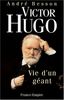 Victor Hugo. Vie d'un géant