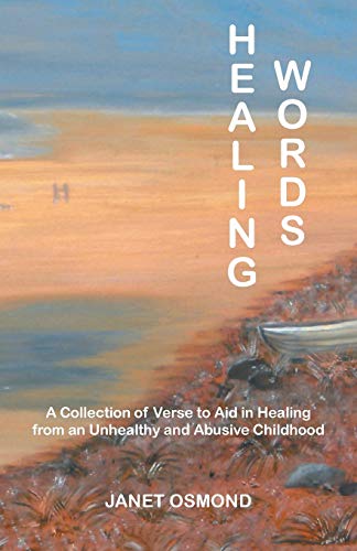 Healing Words: A Collection of Verse to Aid in Healing from an Unhealthy and Abusive Childhood