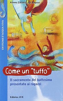 Come un tuffo. Il sacramento del battesimo presentato ai ragazzi (Fiume d'acqua viva)