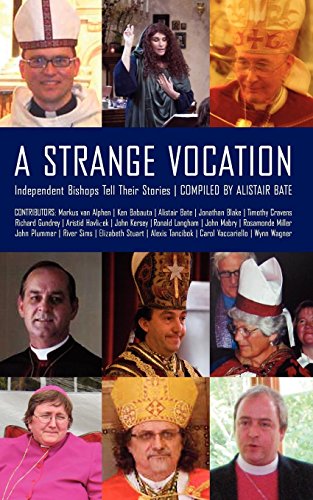 A Strange Vocation: Independent Bishops Tell Their Stories