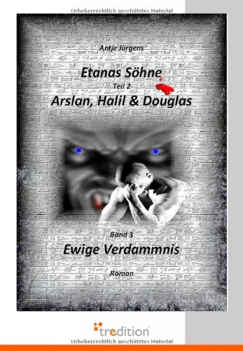Etanas Söhne - Band 3 - Ewige Verdammnis: Teil 2 - Arslan, Halil & Douglas
