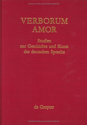 Verborum Amor: Studien zur Geschichte und Kunst der deutschen Sprache. Festschrift für Stefan Sonderegger zum 65. Geburtstag