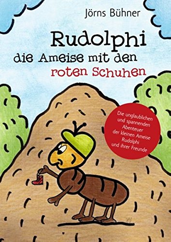 Rudolphi, die Ameise mit den roten Schuhen: Die unglaublichen und spannenden Abenteuer der kleinen Ameise Rudolphi und ihrer Freunde