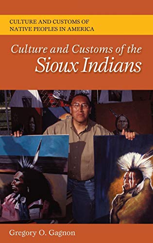 Culture and Customs of the Sioux Indians (Culture and Customs of Native Peoples in America)