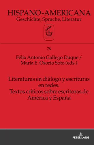 Literaturas en diálogo y escrituras en redes. Textos críticos sobre escritoras de América y España: Textos Críticos Sobre Escritoras De ... Geschichte, Sprache, Literatur, Band 78)