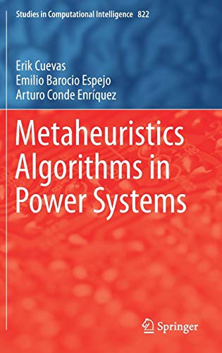 Metaheuristics Algorithms in Power Systems (Studies in Computational Intelligence, Band 822)