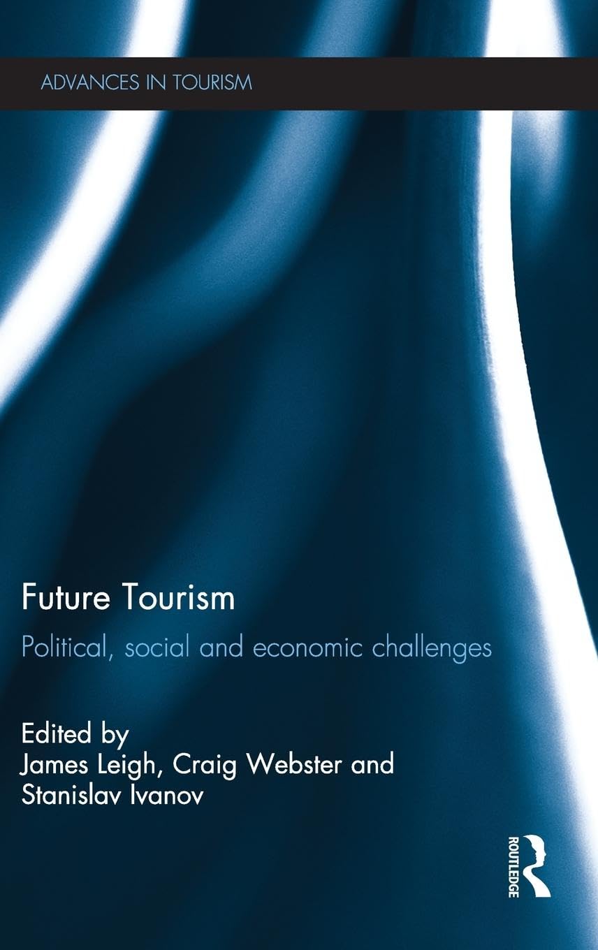 Future Tourism: Political, Social and Economic Challenges (Routledge Advances in Tourism, 28, Band 28)