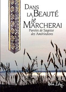Dans la beauté, je marcherai... : paroles de sagesse des Amérindiens