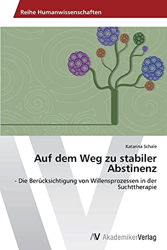 Auf dem Weg zu stabiler Abstinenz: - Die Berücksichtigung von Willensprozessen in der Suchttherapie