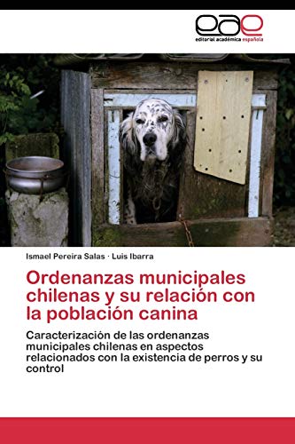 Ordenanzas municipales chilenas y su relación con la población canina: Caracterización de las ordenanzas municipales chilenas en aspectos relacionados con la existencia de perros y su control