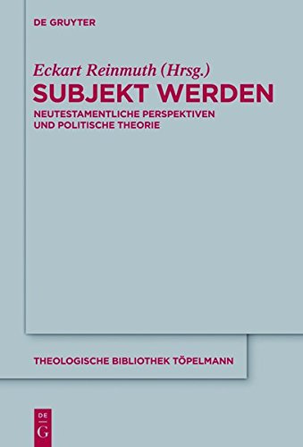 Subjekt werden: Neutestamentliche Perspektiven und politische Theorie (Theologische Bibliothek Töpelmann, Band 162)