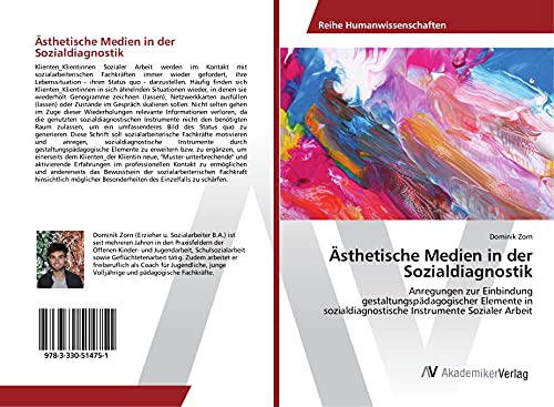 Ästhetische Medien in der Sozialdiagnostik: Anregungen zur Einbindung gestaltungspädagogischer Elemente in sozialdiagnostische Instrumente Sozialer Arbeit
