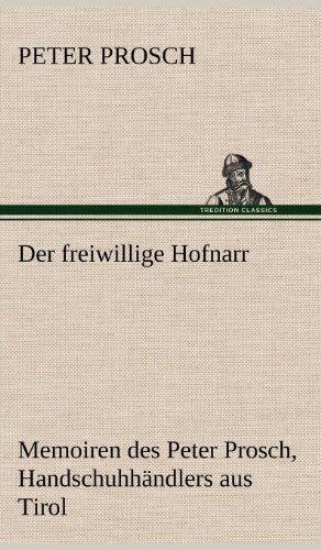 Der freiwillige Hofnarr: Memoiren des Peter Prosch, Handschuhhändlers aus Tirol